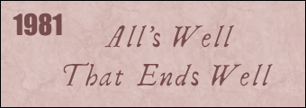 1981: ALL'S WELL THAT ENDS WELL