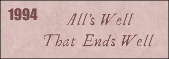 1994: ALL'S WELL THAT ENDS WELL