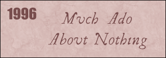 1996: Much Ado About Nothing