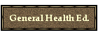 General Health Ed.