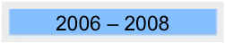 2006 - 2008