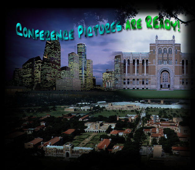 Welcome to Houston & Rice University! Please See Hotel & SHuttle, Concerts, Fees,
Performers & Maps for Uptated Information on
Travel from the Airport, Restuarant Locations &
Featured Guest ARtists! (2/3/2006)